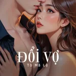 Đổi Vợ – Tô Mã Lệ