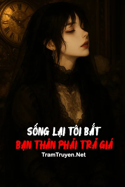 Ảnh bìa của Sống Lại Tôi Bắt Bạn Thân Phải Trả Giá
