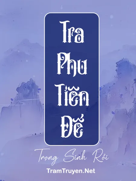 Ảnh bìa của Tra Phu Tiên Đế Trọng Sinh Rồi