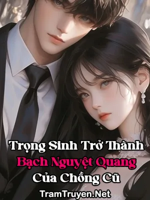 Ảnh bìa của Trọng Sinh Trở Thành Bạch Nguyệt Quang Của Chồng Cũ