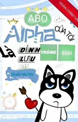 Ảnh bìa của Alpha Của Tôi Là Đỉnh Lưu Trùng Sinh