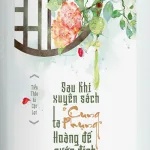 Sau Khi Xuyên Sách Ta Cung Phụng Hoàng Đế Nước Địch