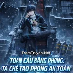 Toàn Cầu Băng Phong: Ta Chế Tạo Phòng An Toàn Tại Tận Thế