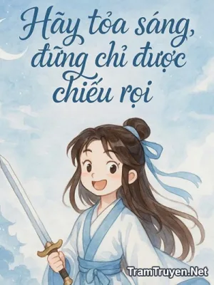 Ảnh bìa của Hãy Toả Sáng, Đừng Chỉ Được Chiếu Rọi