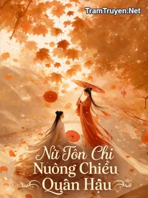 Ảnh bìa của Nữ Tôn Chi Nuông Chiều Quân Hậu