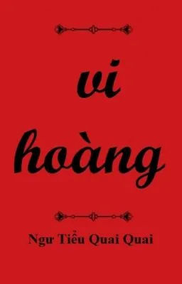 Ảnh bìa của [BHTT] Edit – Vi hoàng – Ngư Tiểu Quai Quai