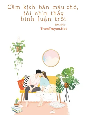 Ảnh bìa của Cầm Kịch Bản Máu Chó, Tôi Nhìn Thấy Bình Luận Trôi