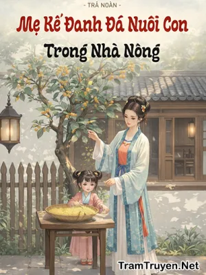 Ảnh bìa của Mẹ Kế Đanh Đá Nuôi Con Trong Nhà Nông