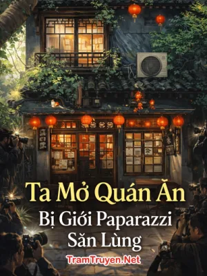 Ảnh bìa của Ta Mở Quán Ăn Bị Giới Paparazzi Săn Lùng