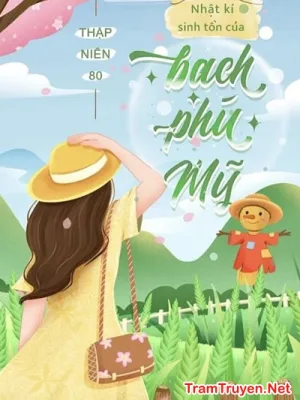 Ảnh bìa của Thập Niên 80: Nhật Ký Sinh Tồn Của Bạch Phú Mỹ