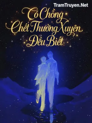 Ảnh bìa của Có Chồng Chết Thường Xuyên Đều Biết