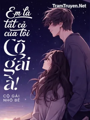 Ảnh bìa của Em Là Tất Cả Của Tôi Cô Gái À!