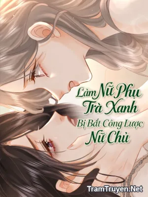 Ảnh bìa của Làm Nữ Phụ Trà Xanh Bị Bắt Công Lược Nữ Chủ