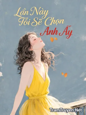 Ảnh bìa của Lần Này Tôi Sẽ Chọn Anh Ấy – Thuần Nhan