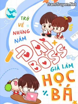 Ảnh bìa của Trở Về Những Năm Đại Boss Giả Làm Học Bá